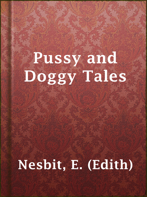 Title details for Pussy and Doggy Tales by E. (Edith) Nesbit - Available